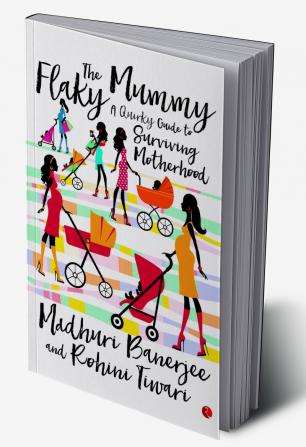 The Flaky Mummy: A Quirky Guide To Surviving Motherhood