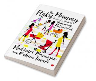 The Flaky Mummy: A Quirky Guide To Surviving Motherhood