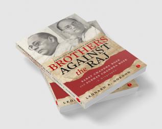 Brothers Against The Raj: A Biography Of Indian Nationalists Sarat And Subhas Chandra Bose