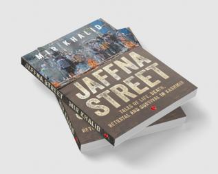 Jaffna Street: Tales Of Life Death Betrayal And Survival In Kashmir