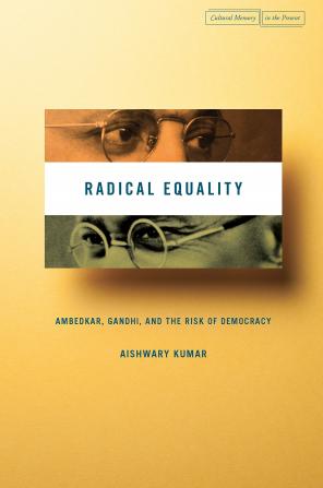 Radical Equality:Ambedkar Gandhi and the Risk of Democracy