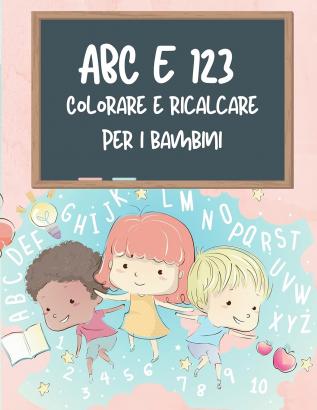 ABC e 123 libro da colorare e tracciare per bambini: La mia prima casa che impara l'alfabeto e il numero che traccia il libro per i bambini ABC e 123 ... e bambini 3-5 anni di lettura e scrittura