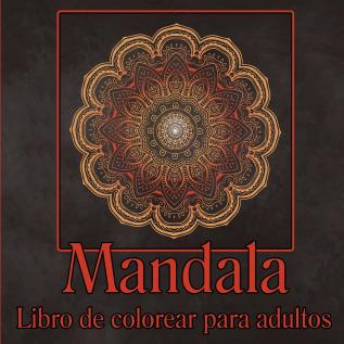 Libro de mandalas para colorear para adultos: Libro para colorear para adultos/Diseños de mandalas para aliviar el estrés/Páginas para colorear de ... para colorear de meditación y atención plena