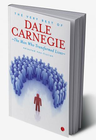 The Very Best Of Dale Carnegie: The Man Who Transformed Lives