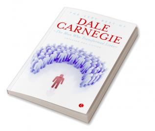 The Very Best Of Dale Carnegie: The Man Who Transformed Lives