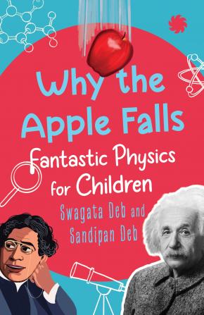 Why The Apple Falls : Fantastic Physics For Children