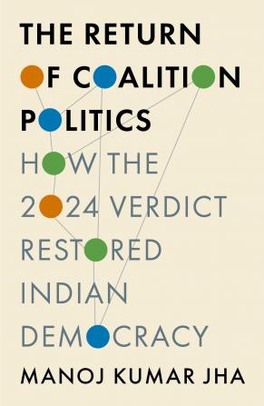 The Return of Coalition Politics : How the 2024 Verdict Restored Indian Democracy