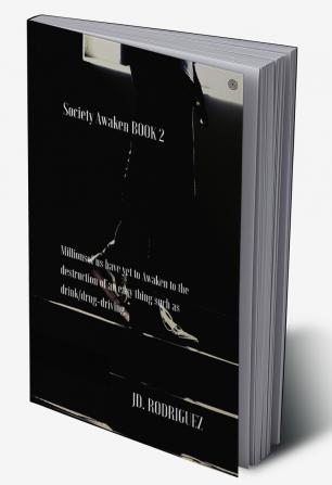 Society Awaken Book 2: Millionsof us have yet to Awaken to the destruction of an easy thing such as drink/drug-driving.