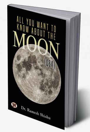 All You Want To Know About The Moon (Q & A)