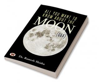 All You Want To Know About The Moon (Q & A)