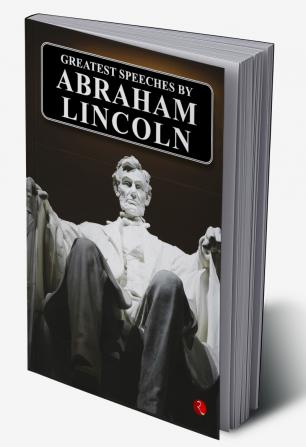 Greatest Speeches by Abraham Lincoln