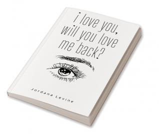 i love you will you love me back?