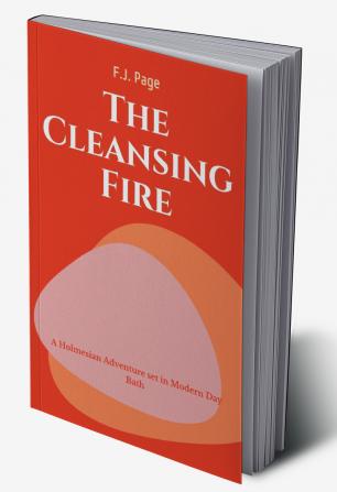 The CLEANSING Fire A Holmesian Adventure set in Modern Day Bath