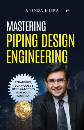 Mastering Piping Design Engineering: Strategies Techniques & Best practices for your success