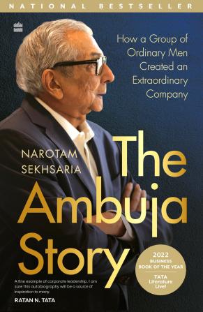 The Ambuja Story : How a Group of Ordinary Men Created an Extraordinary Company