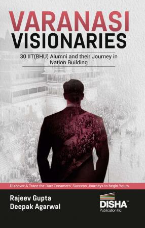 Varanasi Visionaries - Story of 30 IIT-BHU Alumni and their Journey in Nation Building | Inspiring and Self-Motivation Guide to Become a Future Leader| Journey from a Dare Dreamer to an Achiever