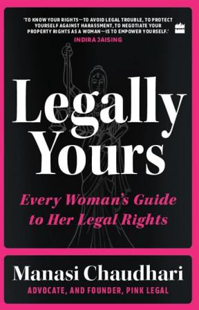 Legally Yours : Every Woman's Guide to her Legal Rights