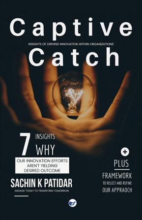 Captive Catch: Insights of Driving Innovation within Organizations