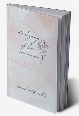 The Legacy of Love:  A tribute to my parents