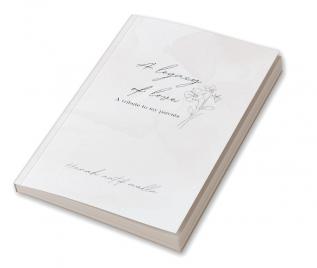 The Legacy of Love:  A tribute to my parents