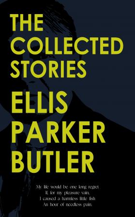 The Collected Stories of Ellis Parker Butler