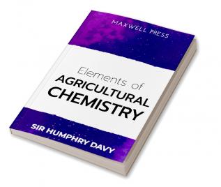 Elements of Agricultural Chemistry