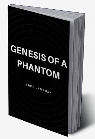 Genesis of a Phantom