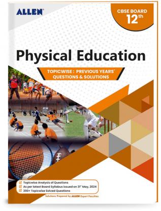 CBSE Physical Education Topic wise Solved papers from PreviousYears for Class 12th by ALLEN(9789395576284)