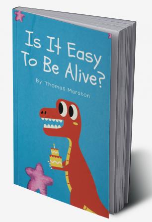 Is It Easy To Be Alive?