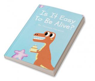 Is It Easy To Be Alive?