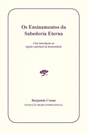 OS Ensinamentos Da Sabedoria Eterna: Uma Introução Ao Legado Espiritual Da Humanidade