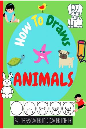 How To Draw ANIMALS : Amazing how to draw animals in six quick and easy steps. For Kids Ages 2-4 5-8.