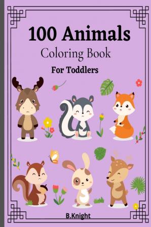 100 Animals Coloring Book for Toddlers : Fun Coloring Pages of Animals for Little Kids Age 2-4 Easy Coloring Book for Kids. Large Print