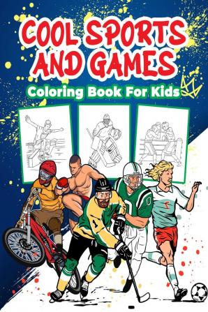 Cool Sports and Games Coloring Book for Kids : Great Sports Activity Book for Boys Girls and Kids: Perfect Sports and Games Gifts for Children and Toddlers