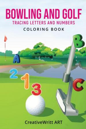 Bowling And Golf Tracing Letters and Numbers Coloring Book : Trace Numbers Practice Workbook For Pre K | Numbers Coloring Book For Toddlers | Trace Numbers Handwriting Workbook