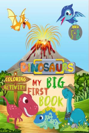 Dinosaurs My Big First Book of Activity and Coloring Ages 5-8 : Amazing Dinosaurs Activity Book for Kids Ages 5-8 | Children Dinosaur Workbook: Mazes Word Search Dot to Dot Sudoku How to Draw a...