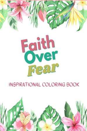 FAITH OVER FEAR : INSPIRATIONAL COLORING BOOK FOR GIRLS OF FAITH