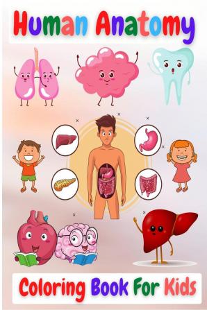 Human Anatomy Coloring Book For Kids : Great Activity &amp; Medical Book