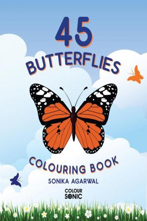 45 Butterflies Colouring Book : 45 Beautiiful Butterfly Colouring Pages | Gift for Kids and Toddlers Ages 3-8 | Painting and Drawing Book with 45 Big Butterfly Pictures