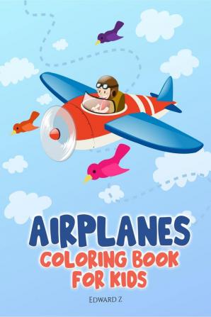 Airplanes Coloring Book for Kids : Airplane coloring pages for boys girls and kids all ages. Great gift idea – 8.5x11 inches. 50+ unique designs