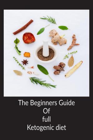 The Beginners Guide Of full Ketogenic diet