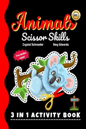 Animals Scissor Skills : A Preschool and Kindergarten Color Cut and Paste (3 IN 1) Activity for Kids (Boys and Girls) of all Ages and Cute Animal Lovers!