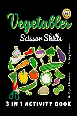 Vegetables Scissor Skills : A Preschool and Kindergarten Color Cut and Paste (3 IN 1) Activity for Kids (Boys and Girls) of all Ages and Vegetables Lovers!