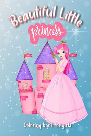 Beautiful Little Princess Coloring Book for Girls : Adorable Gift for Girls ages 4-8