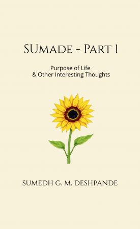 Sumade - Part 1: Purpose of Life &amp; Other Interesting Thoughts