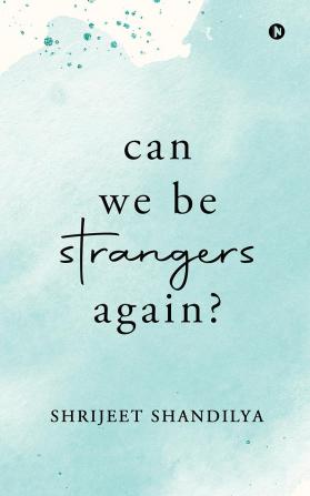 Can We Be Strangers Again?