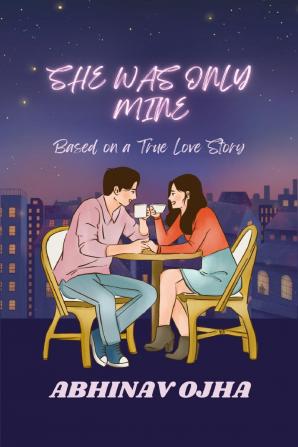 She Was Only Mine: A True Love Story Adapted Into Fiction