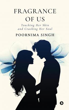 Fragrance of Us: Touching her skin and Cracking her soul