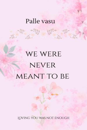 we were never meant to be: loving you was not enough