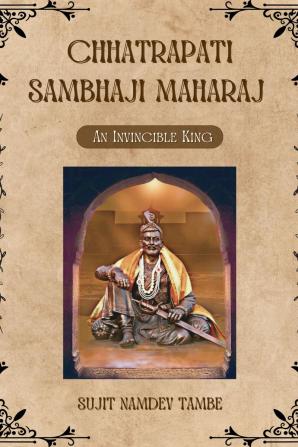 Chhatrapati Sambhaji Maharaj: An Invincible King